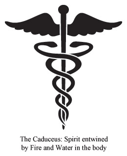 The Caduceus: Spirit entwined by Fire and Water in the body.